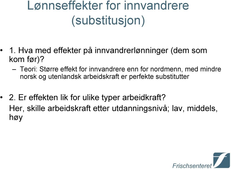 Teori: Større effekt for innvandrere enn for nordmenn, med mindre norsk og utenlandsk