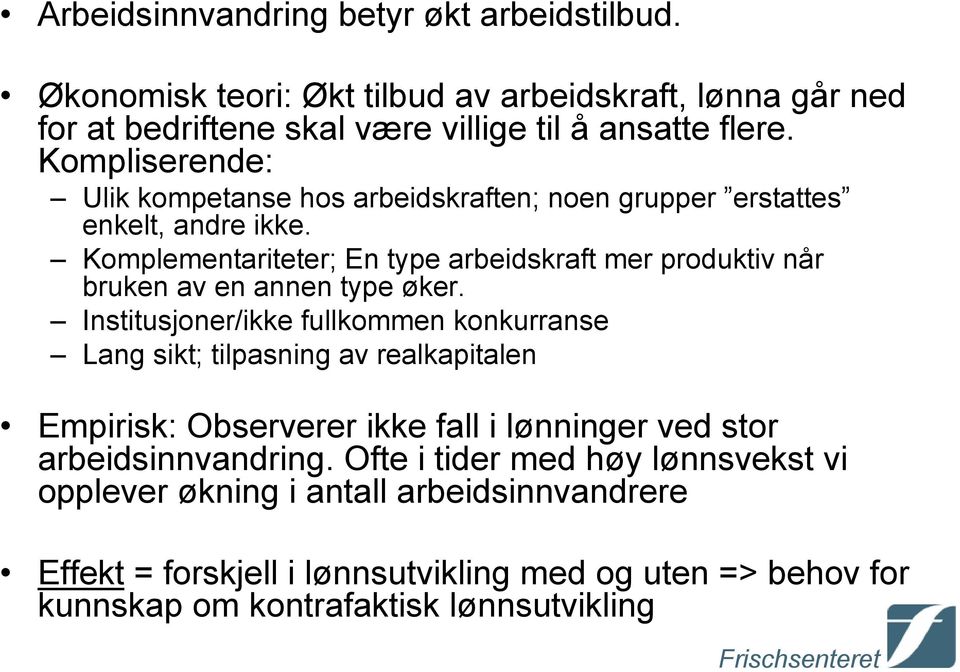 Komplementariteter; En type arbeidskraft mer produktiv når bruken av en annen type øker.