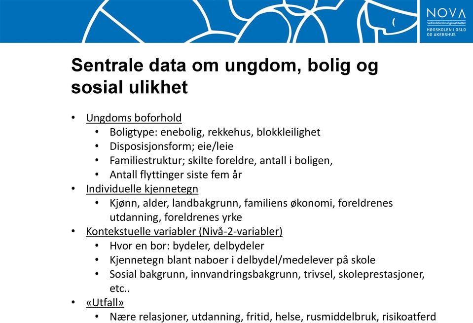 foreldrenes utdanning, foreldrenes yrke Kontekstuelle variabler (Nivå-2-variabler) Hvor en bor: bydeler, delbydeler Kjennetegn blant naboer i