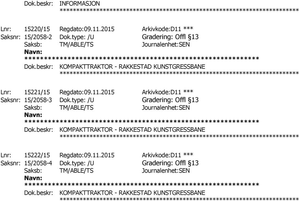 2015 Arkivkode:D11 *** Saksnr: 15/2058-3 Dok.type: /U Gradering: Offl 13 Saksb: TM/ABLE/TS Journalenhet:SEN Dok.