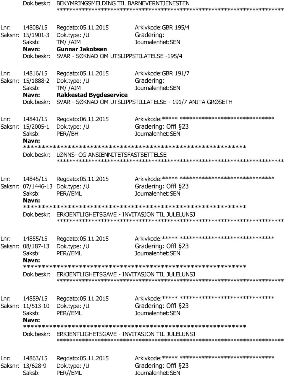 type: /U Gradering: Saksb: TM/ /AIM Journalenhet:SEN Rakkestad Bygdeservice Dok.beskr: SVAR - SØKNAD OM UTSLIPPSTILLATELSE - 191/7 ANITA GRØSETH ************ Lnr: 14841/15 Regdato:06.11.