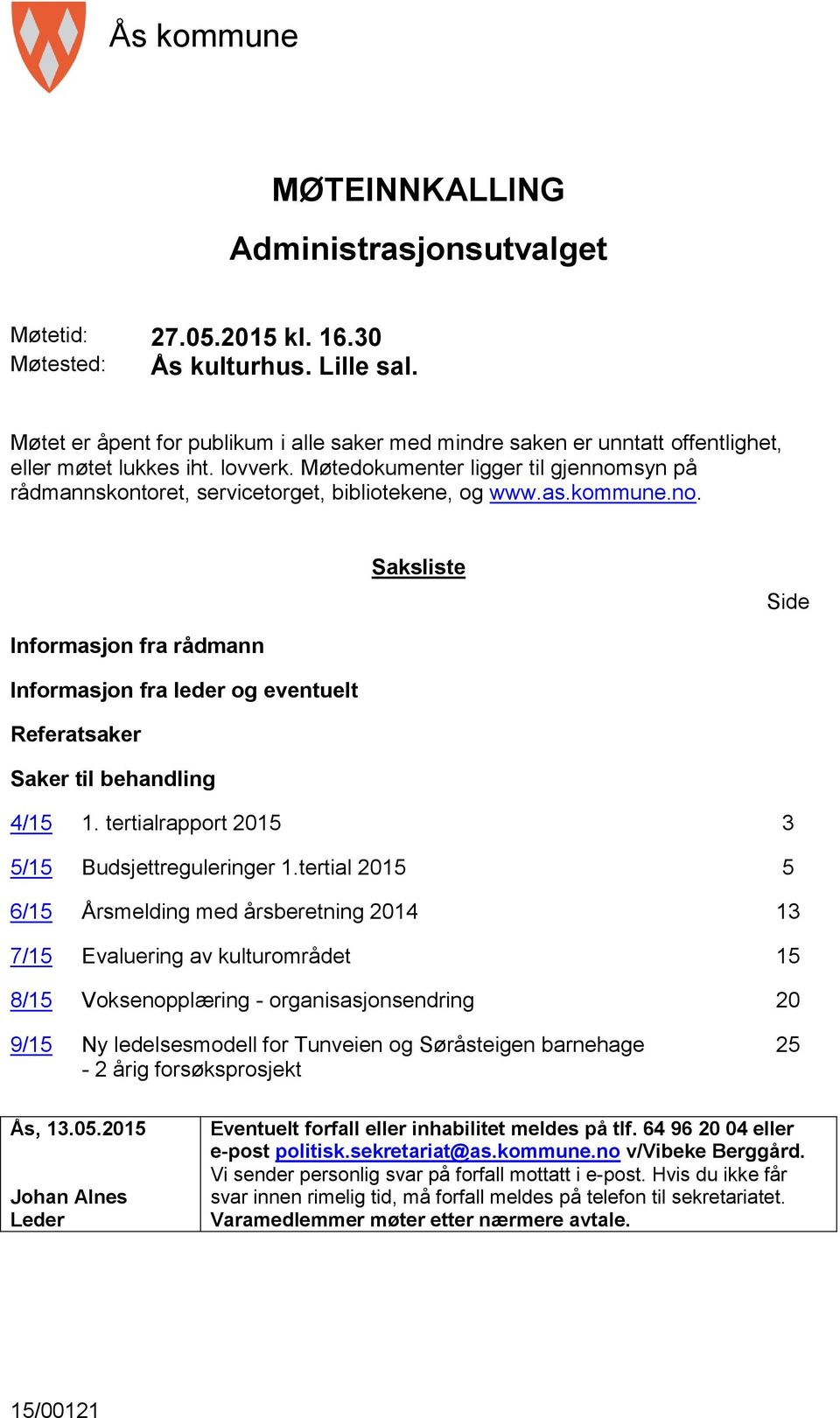 Møtedokumenter ligger til gjennomsyn på rådmannskontoret, servicetorget, bibliotekene, og www.as.kommune.no. Saksliste Side Informasjon fra rådmann Informasjon fra leder og eventuelt Referatsaker Saker til behandling 4/15 1.