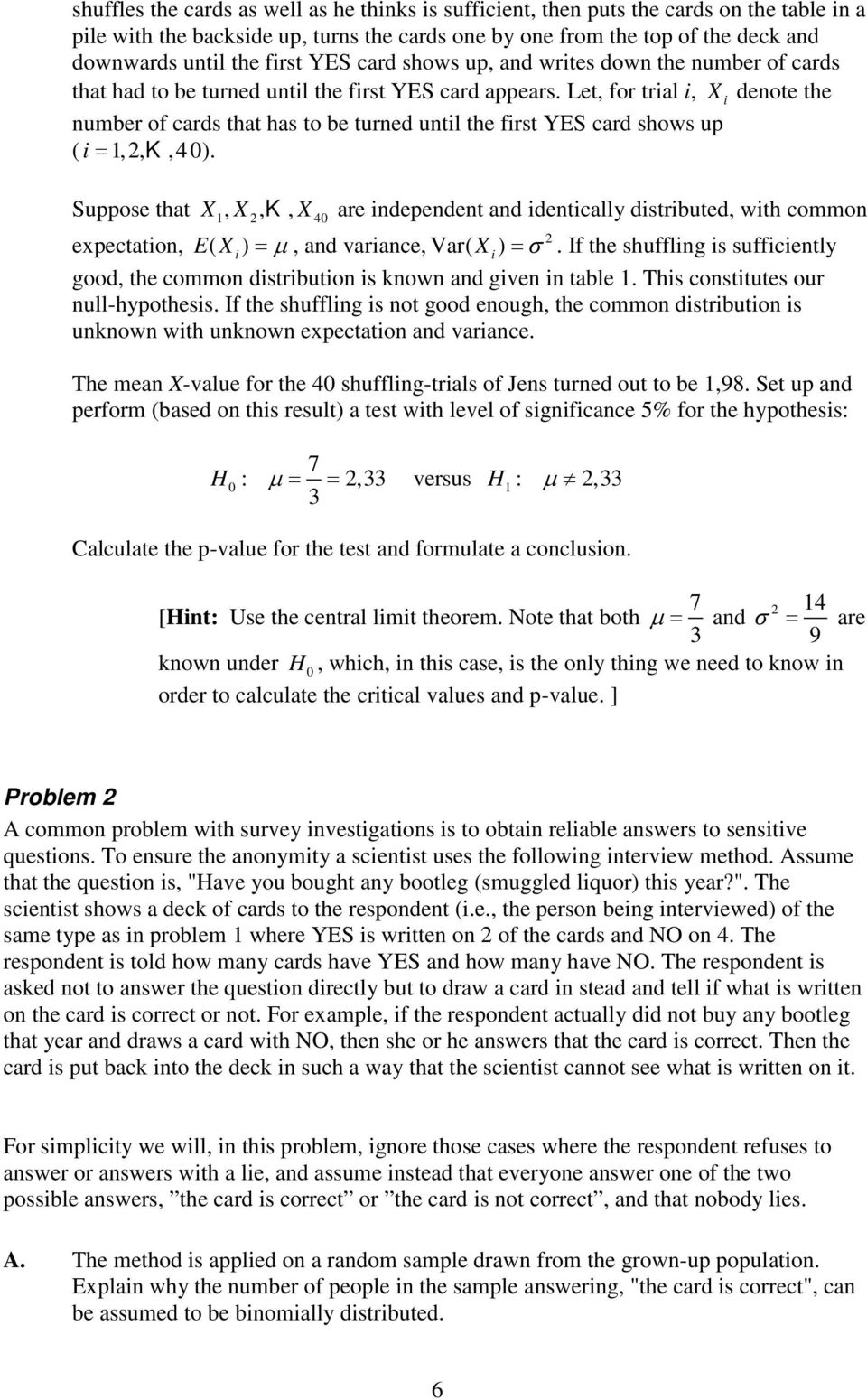 Suppose that X, X, K, X are depedet ad detcally dstrbuted, wth commo expectato, EX ( ) = µ, ad varace, Var( X ) = σ. If the shufflg s suffcetly good, the commo dstrbuto s kow ad gve table.