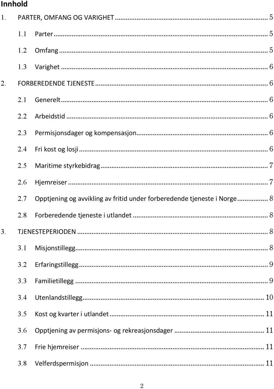 8 Forberedende tjeneste i utlandet... 8 3. TJENESTEPERIODEN... 8 3.1 Misjonstillegg... 8 3.2 Erfaringstillegg... 9 3.3 Familietillegg... 9 3.4 Utenlandstillegg... 10 3.