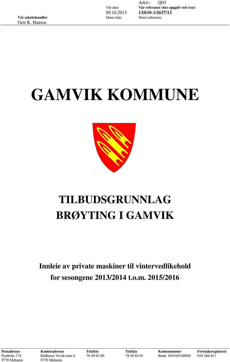 Hansen GAMVIK KOMMUNE TILBUDSGRUNNLAG BRØYTING I GAMVIK Innleie av private maskiner til vintervedlikehold for