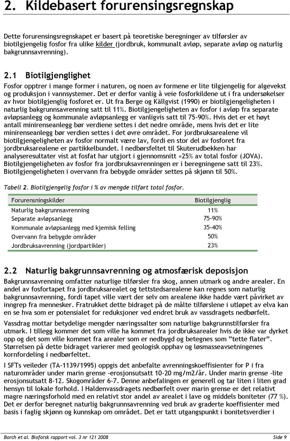 Det er derfor vanlig å veie fosforkildene ut i fra undersøkelser av hvor biotilgjenglig fosforet er.