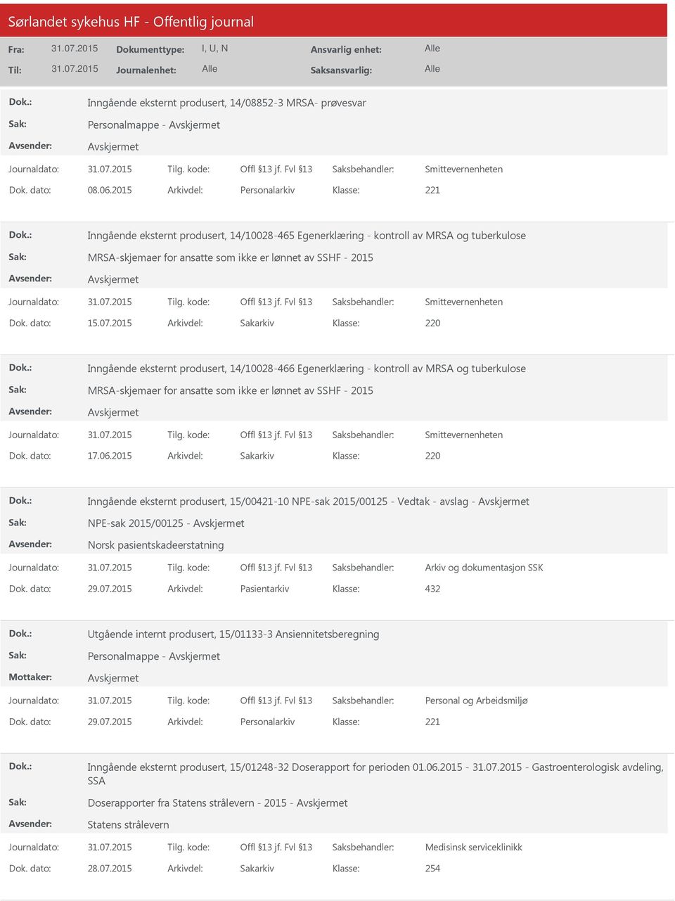 2015 Arkivdel: Sakarkiv 220 Inngående eksternt produsert, 14/10028-466 Egenerklæring - kontroll av MRSA og tuberkulose MRSA-skjemaer for ansatte som ikke er lønnet av SSHF - 2015 Dok. dato: 17.06.