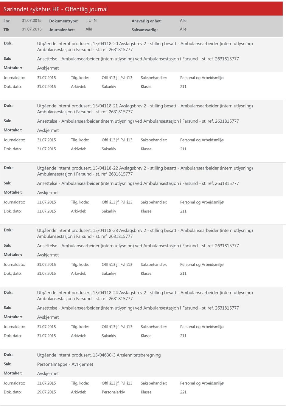 dato: Arkivdel: Sakarkiv Utgående internt produsert, 15/04118-21 Avslagsbrev 2 - stilling besatt - Ambulansearbeider (intern utlysning) Ambulansestasjon i Farsund - st. ref.