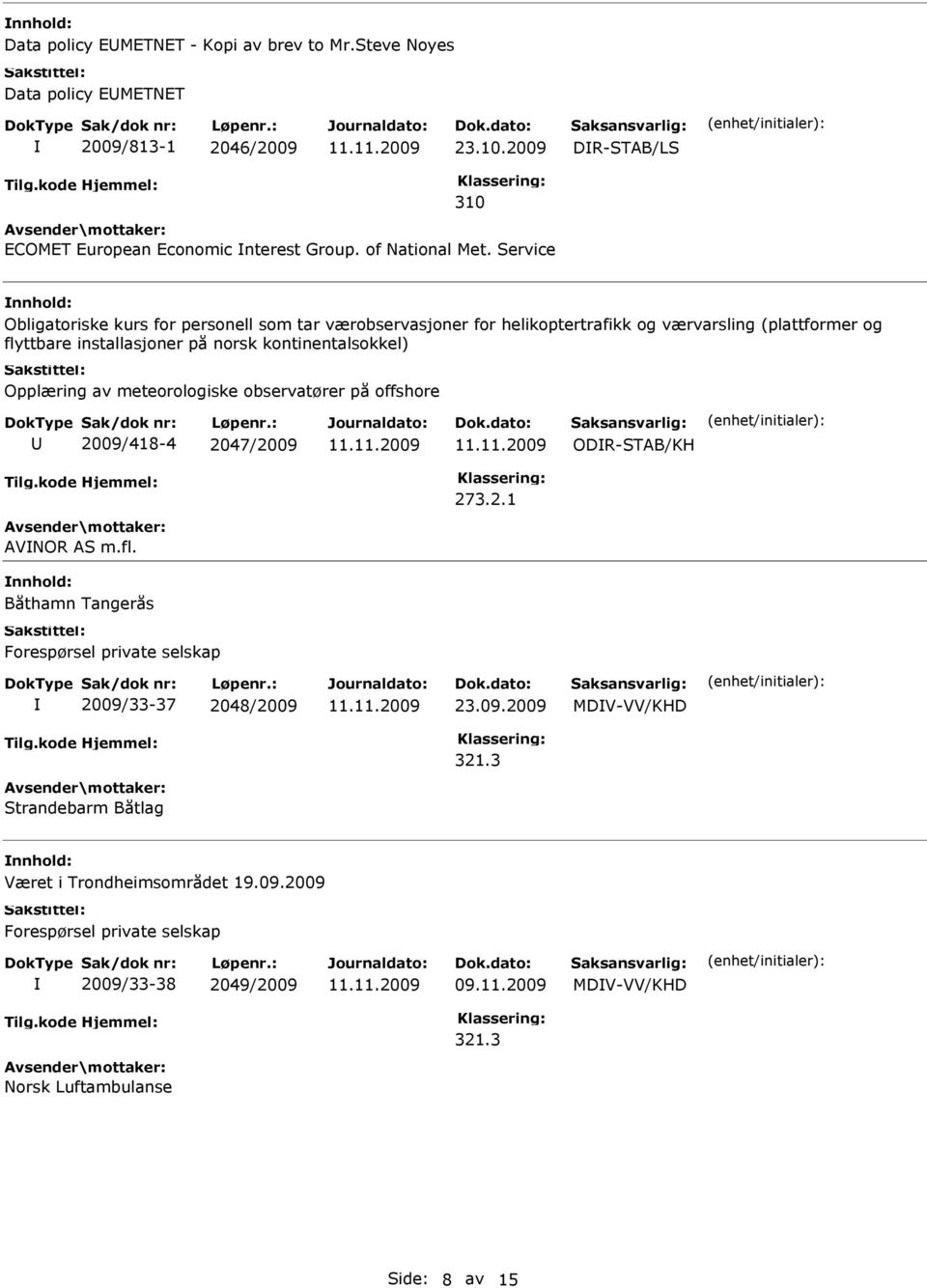 Opplæring av meteorologiske observatører på offshore 2009/418-4 2047/2009 ODR-STAB/KH 273.2.1 AVNOR AS m.fl.