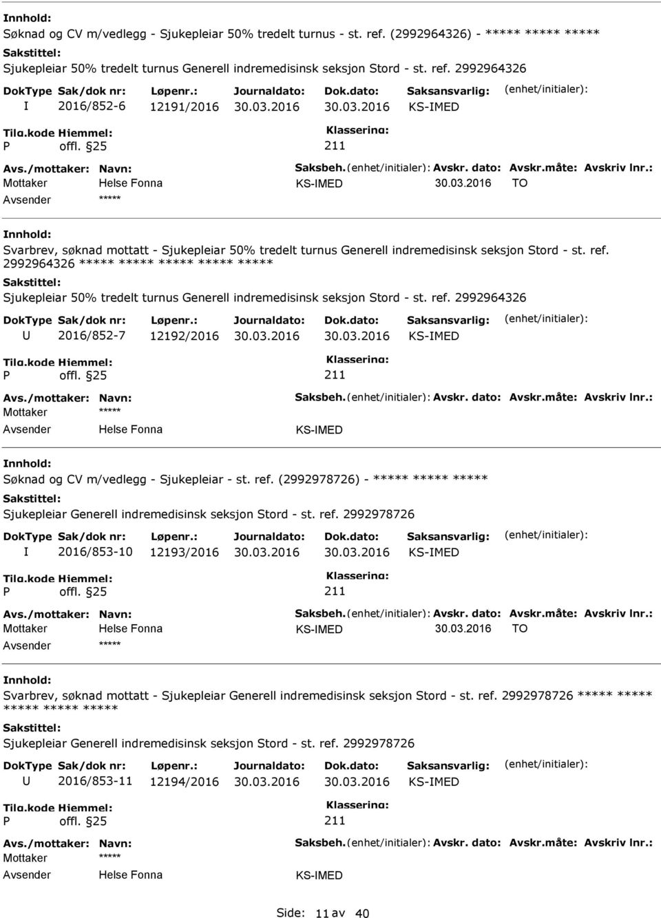 2992964326 2016/852-6 12191/2016 KS-MED Mottaker KS-MED TO ***** Svarbrev, søknad mottatt - Sjukepleiar 50% tredelt turnus Generell indremedisinsk seksjon Stord - st. ref.