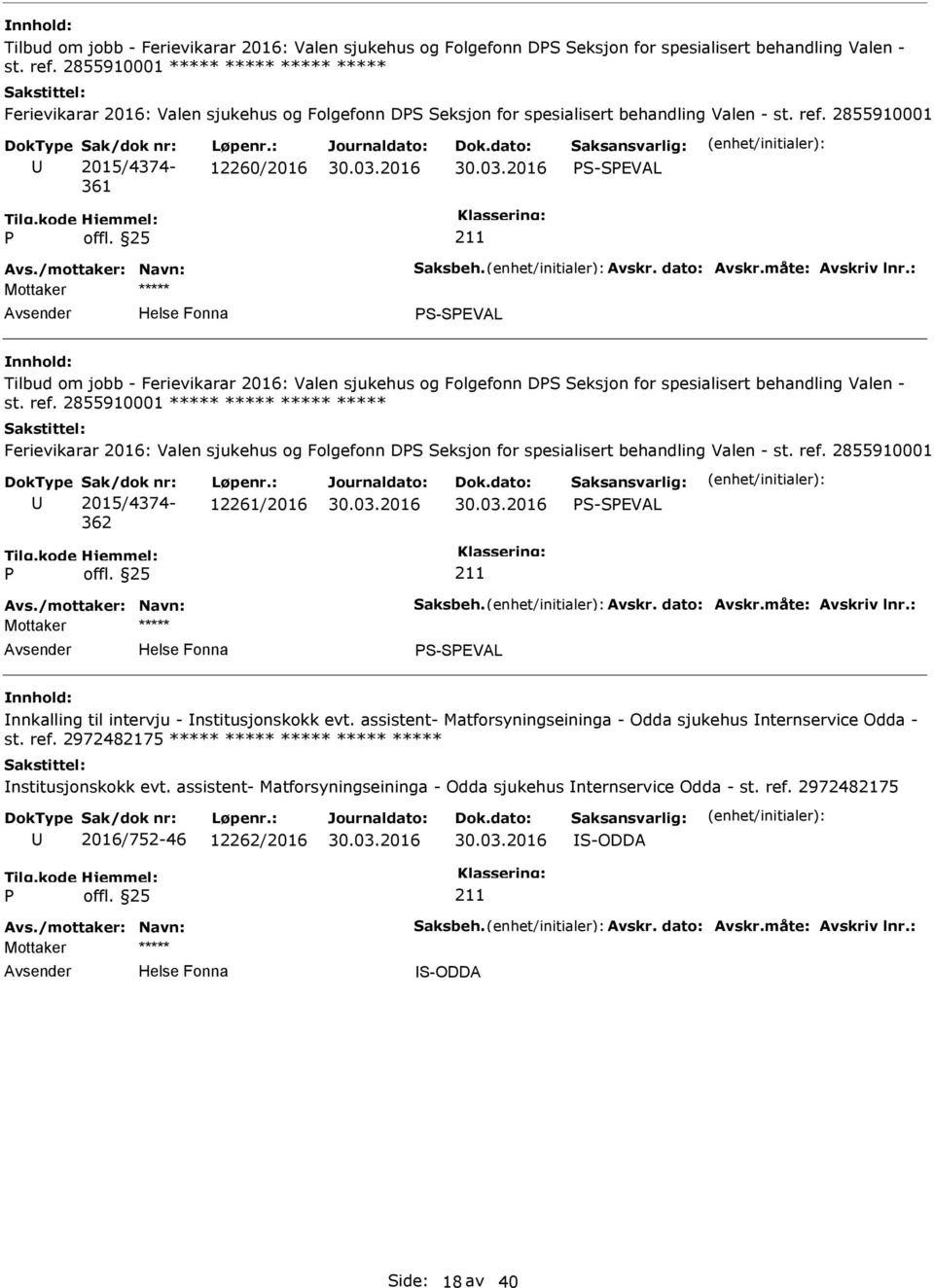 : 12260/2016 S-SEVAL S-SEVAL  2855910001 ***** ***** ***** ***** Ferievikarar 2016: Valen sjukehus og Folgefonn DS Seksjon for spesialisert behandling Valen - st. ref.