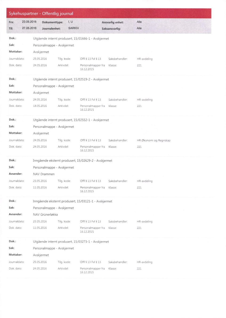 kode: Offl 13 Fv1 13 Saksbehandler, HR-avdeling Dok. dato: 18.05.2016 Arkivdel: Personalmapper fra Klasse: 221 Dok.: Utgående internt produsert, 15/02552-1 - Sak: Personalmappe - Journaldato: 24.05.2016 Tilg.