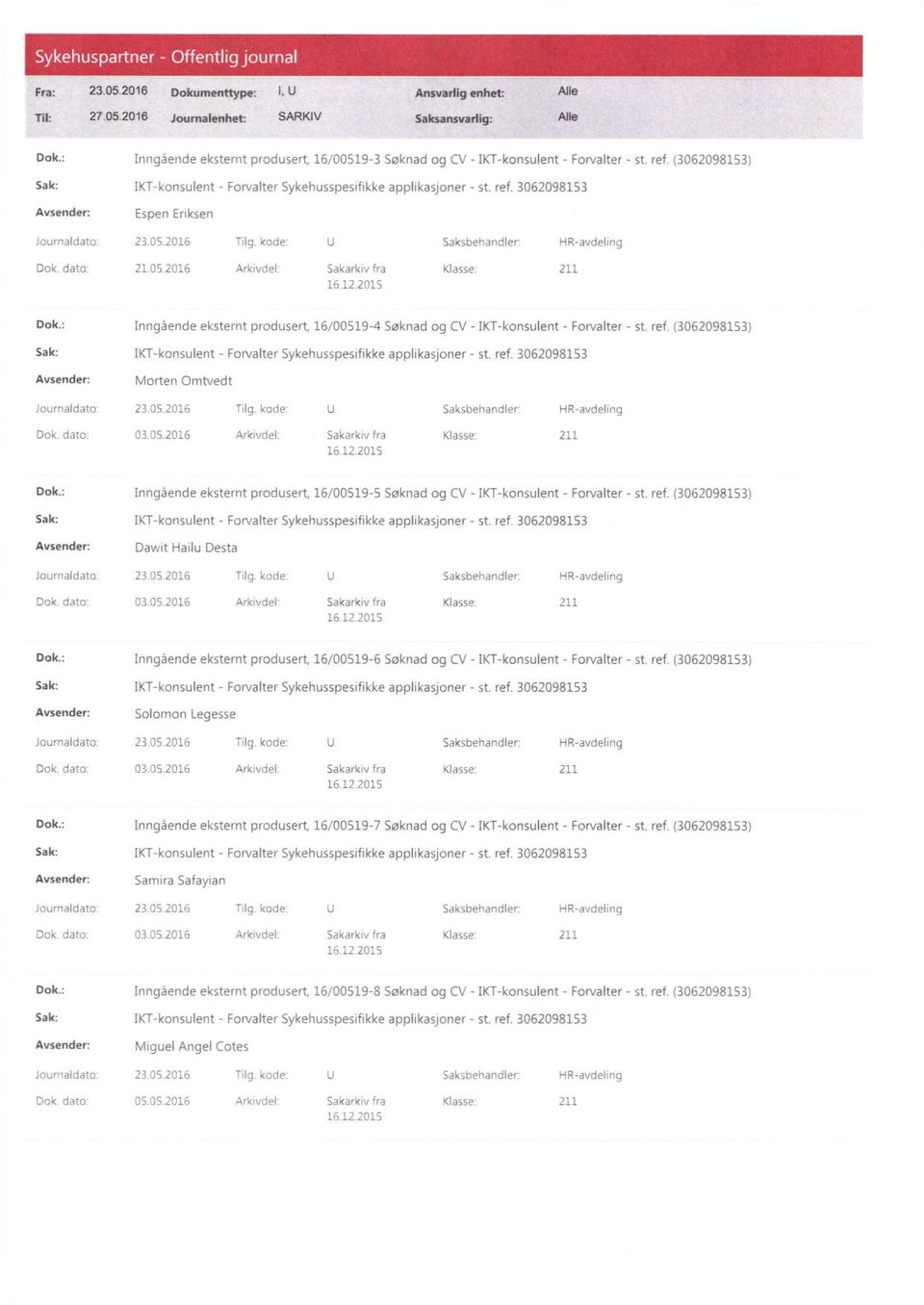 dato. 21.05.2016 Arkivdel: Sakarkiv fra Klasse: 211 Dok.: Inngående eksternt produsert, 16/00519-4 Søknad og CV - IKT-konsulent - Forvalter - st. ref.