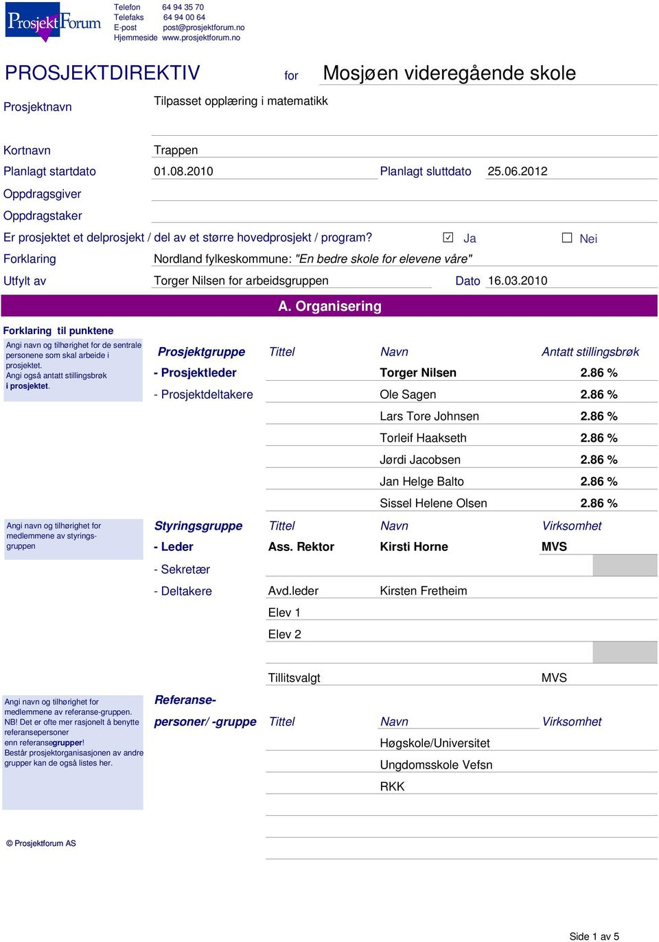 06.2012 Oppdragsgiver Oppdragstaker Er prosjektet et delprosjekt / del av et større hovedprosjekt / program?