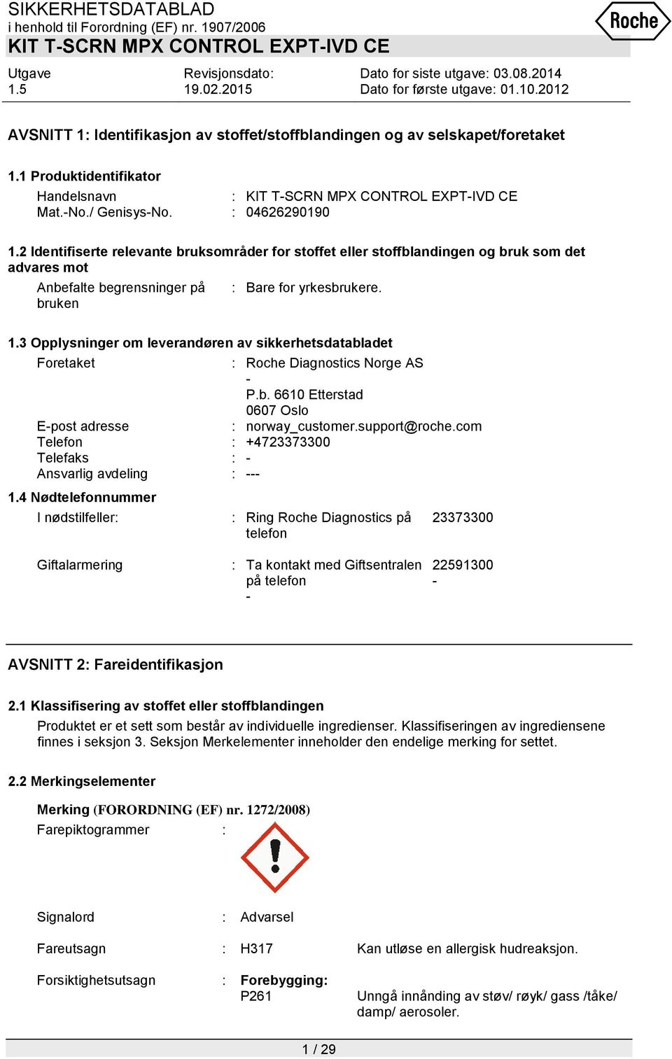 3 Opplysninger om leverandøren av sikkerhetsdatabladet Foretaket : Roche Diagnostics Norge AS - P.b. 6610 Etterstad 0607 Oslo E-post adresse : norway_customer.support@roche.