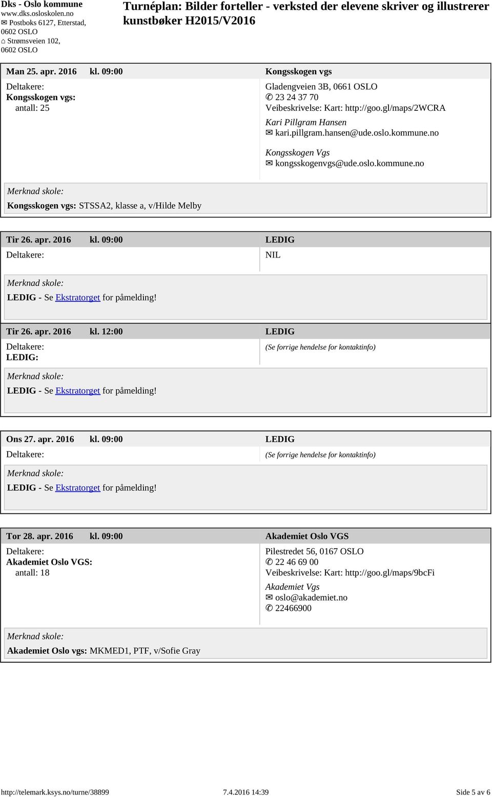 09:00 LEDIG NIL LEDIG - Se Ekstratorget for påmelding! Tir 26. apr. 2016 kl. 12:00 LEDIG LEDIG: LEDIG - Se Ekstratorget for påmelding! Ons 27. apr. 2016 kl. 09:00 LEDIG LEDIG - Se Ekstratorget for påmelding!