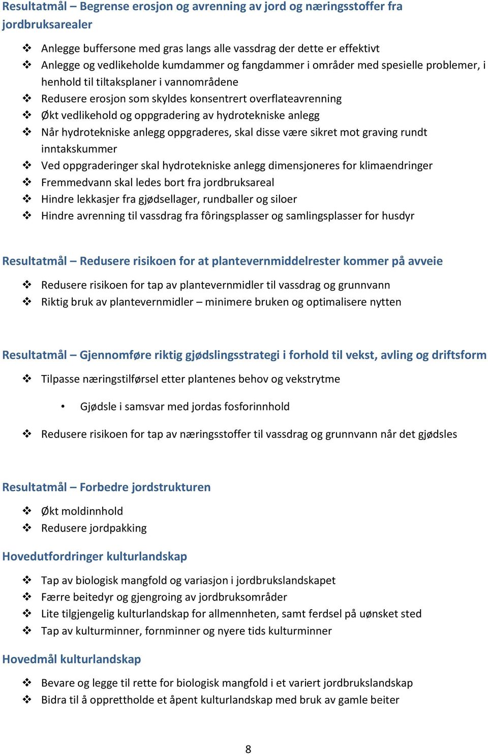 anlegg Når hydrotekniske anlegg oppgraderes, skal disse være sikret mot graving rundt inntakskummer Ved oppgraderinger skal hydrotekniske anlegg dimensjoneres for klimaendringer Fremmedvann skal