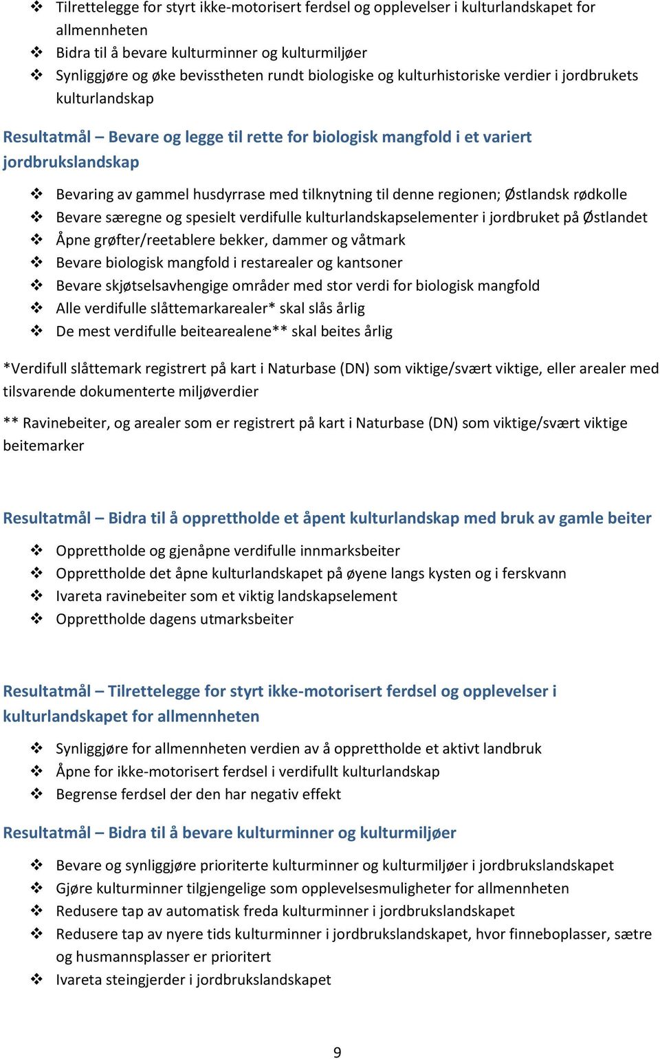 denne regionen; Østlandsk rødkolle Bevare særegne og spesielt verdifulle kulturlandskapselementer i jordbruket på Østlandet Åpne grøfter/reetablere bekker, dammer og våtmark Bevare biologisk mangfold