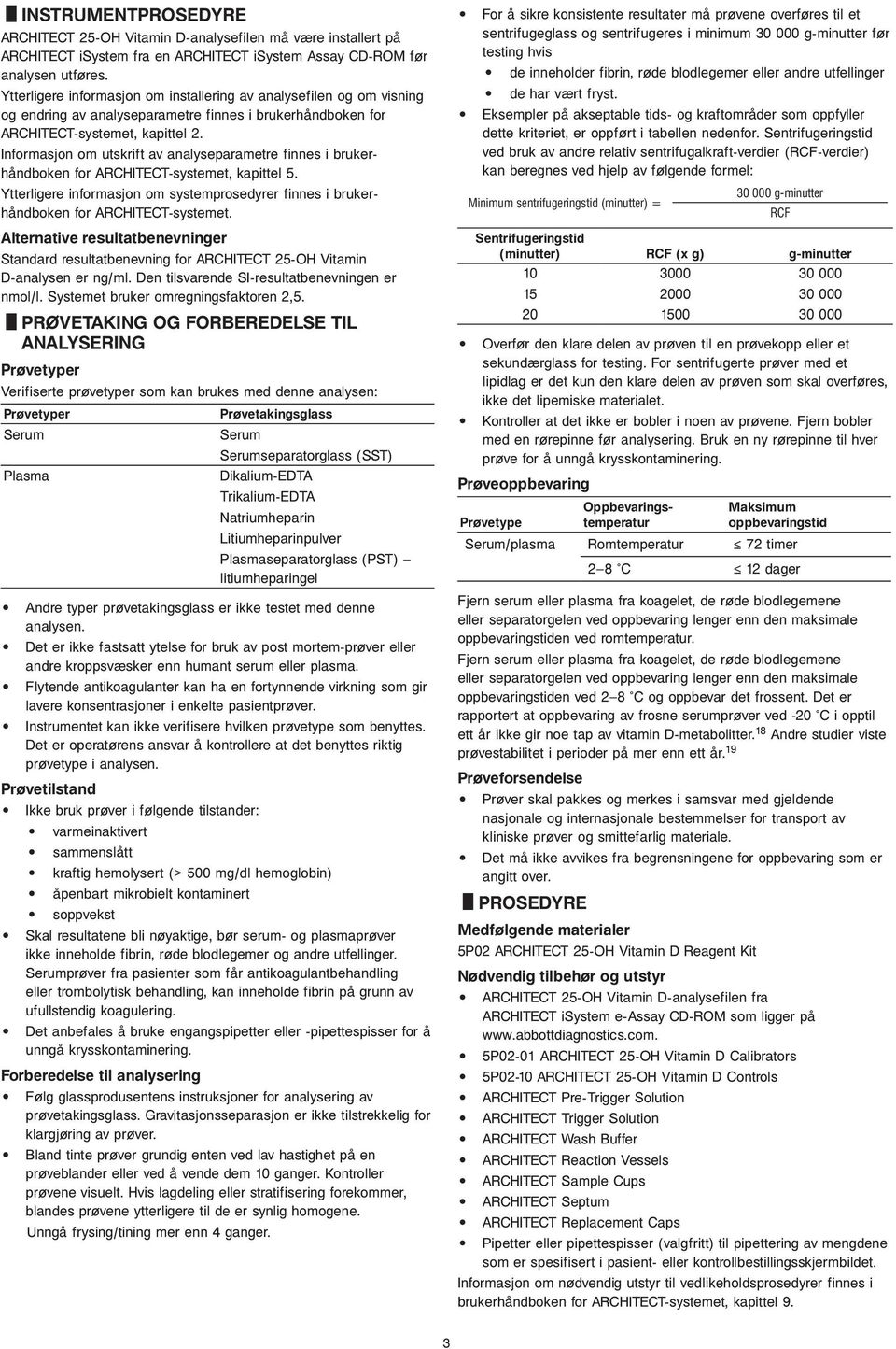 Informasjon om utskrift av analyseparametre finnes i brukerhåndboken for ARCHITECT-systemet, kapittel 5. Ytterligere informasjon om systemprosedyrer finnes i brukerhåndboken for ARCHITECT-systemet.