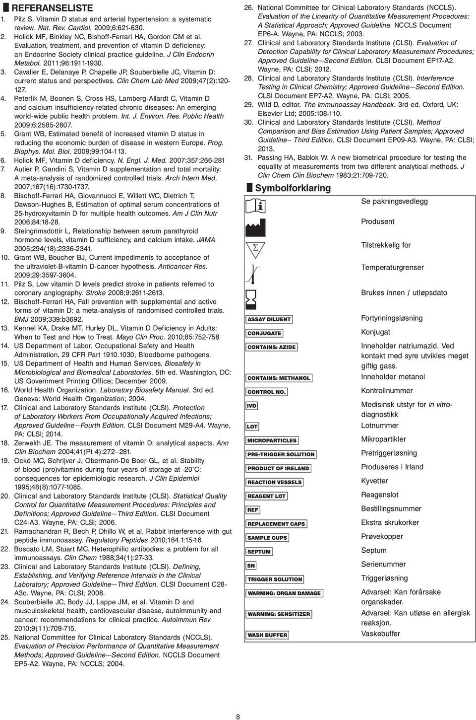 Evaluation of Detection Capability for Clinical Laboratory Measurement Procedures; Approved Guideline Second Edition. CLSI Document EP7-A. Wayne, PA: CLSI; 0. 8.