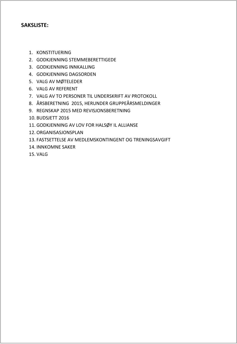 ÅRSBERETNING 2015, HERUNDER GRUPPEÅRSMELDINGER 9. REGNSKAP 2015 MED REVISJONSBERETNING 10. BUDSJETT 2016 11.
