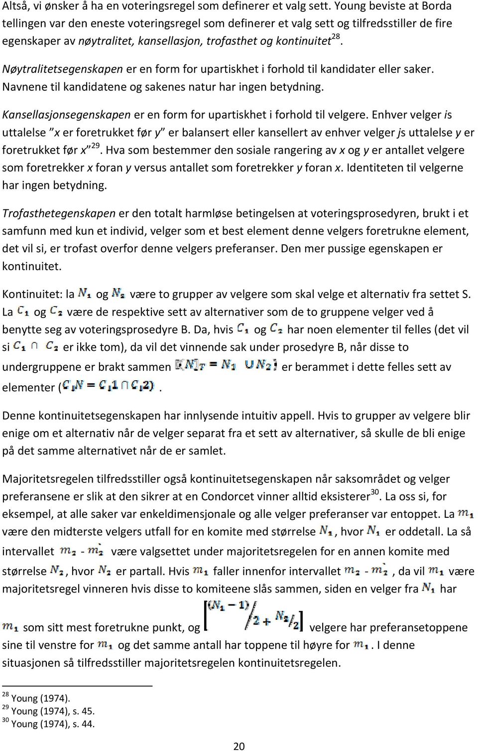 Nøytralitetsegenskapen er en form for upartiskhet i forhold til kandidater eller saker. Navnene til kandidatene og sakenes natur har ingen betydning.