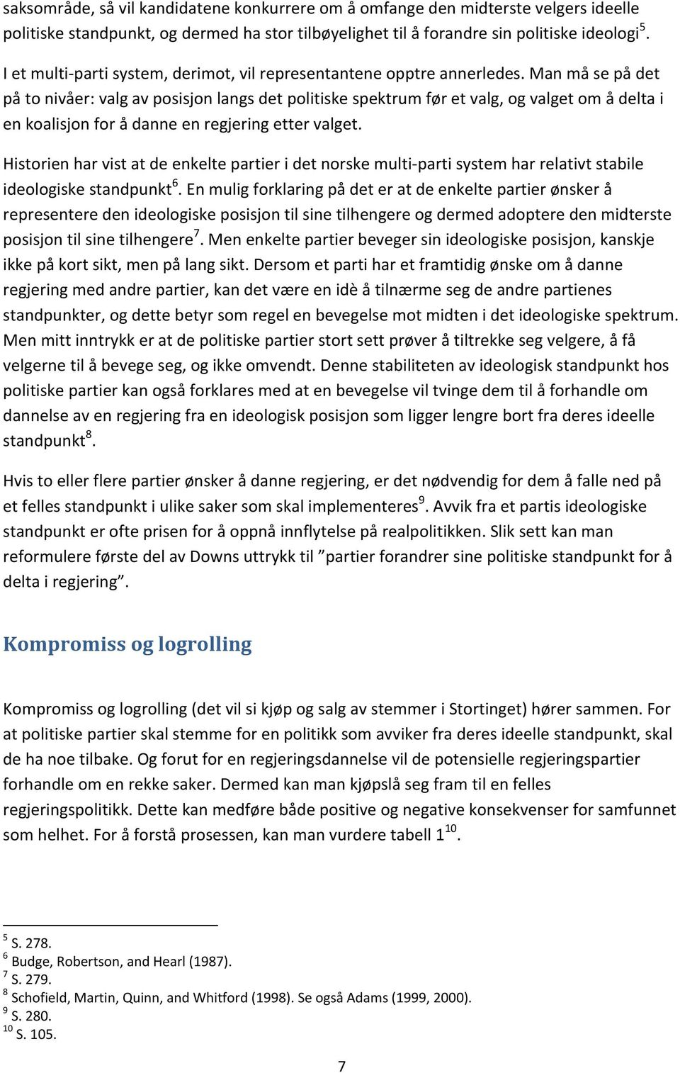 Man må se på det på to nivåer: valg av posisjon langs det politiske spektrum før et valg, og valget om å delta i en koalisjon for å danne en regjering etter valget.