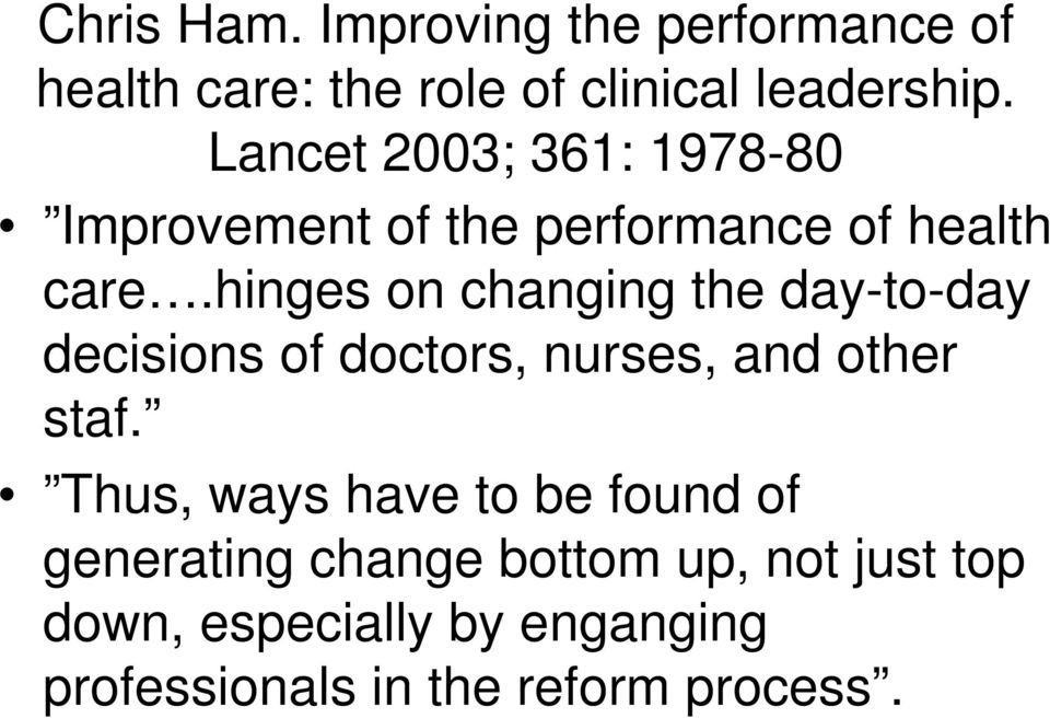 hinges on changing the day-to-day decisions of doctors, nurses, and other staf.