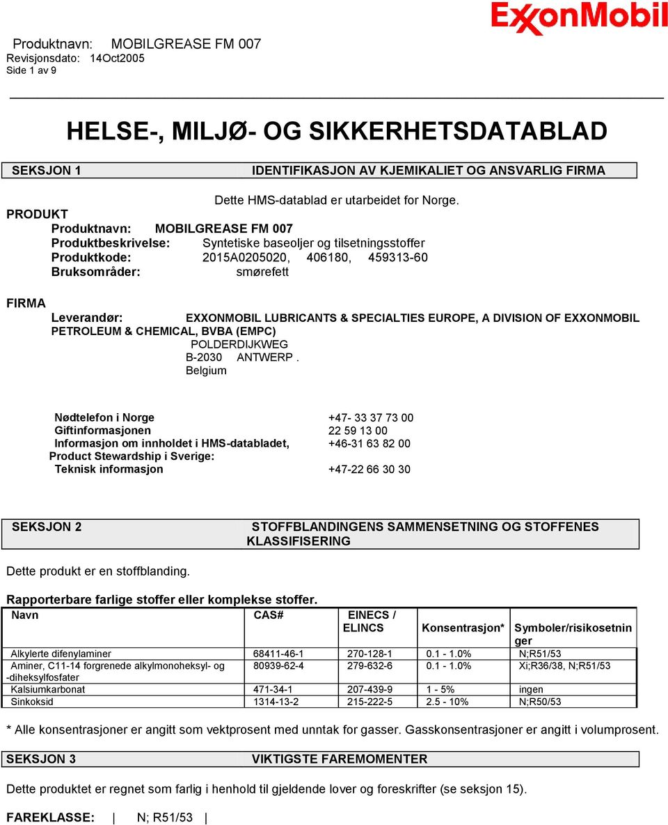 EXXONMOBIL LUBRICANTS & SPECIALTIES EUROPE, A DIVISION OF EXXONMOBIL PETROLEUM & CHEMICAL, BVBA (EMPC) POLDERDIJKWEG B-2030 ANTWERP.