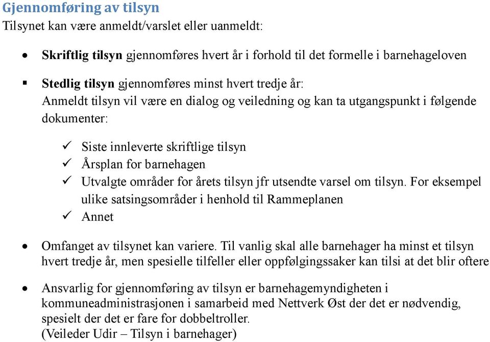 jfr utsendte varsel om tilsyn. For eksempel ulike satsingsområder i henhold til Rammeplanen Annet Omfanget av tilsynet kan variere.