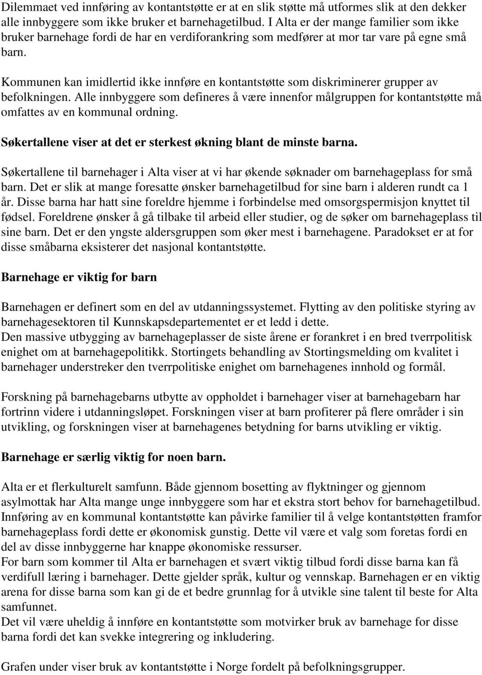 Kommunen kan imidlertid ikke innføre en kontantstøtte som diskriminerer grupper av befolkningen.