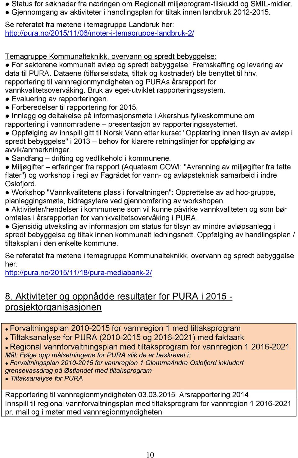 no/2015/11/06/moter-i-temagruppe-landbruk-2/ Temagruppe Kommunalteknikk, overvann og spredt bebyggelse: For sektorene kommunalt avløp og spredt bebyggelse: Fremskaffing og levering av data til PURA.