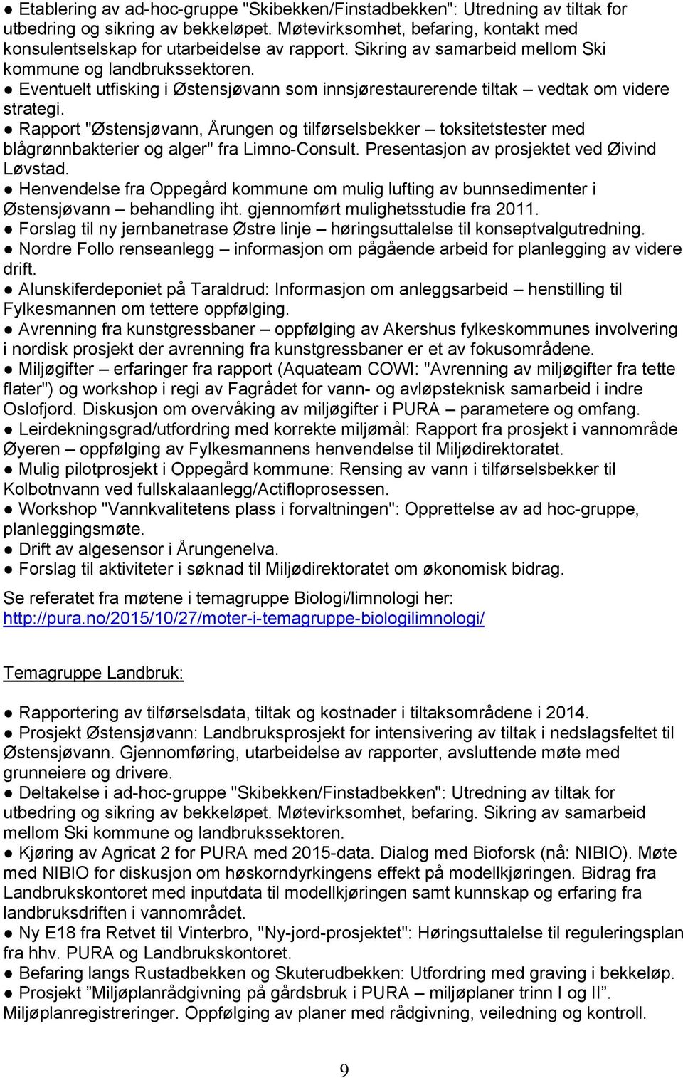 Rapport "Østensjøvann, Årungen og tilførselsbekker toksitetstester med blågrønnbakterier og alger" fra Limno-Consult. Presentasjon av prosjektet ved Øivind Løvstad.