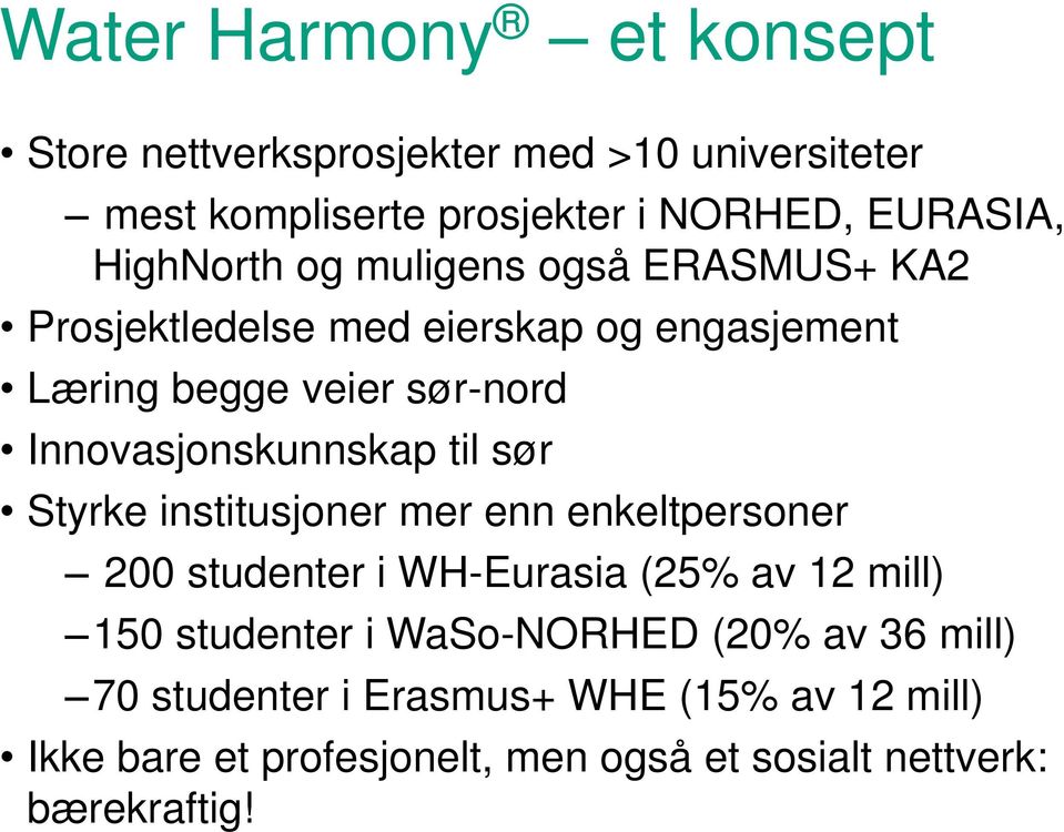 Innovasjonskunnskap til sør Styrke institusjoner mer enn enkeltpersoner 200 studenter i WH-Eurasia (25% av 12 mill) 150