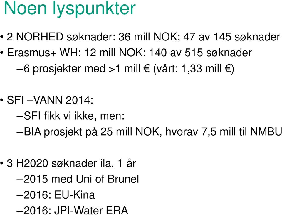 2014: SFI fikk vi ikke, men: BIA prosjekt på 25 mill NOK, hvorav 7,5 mill til NMBU