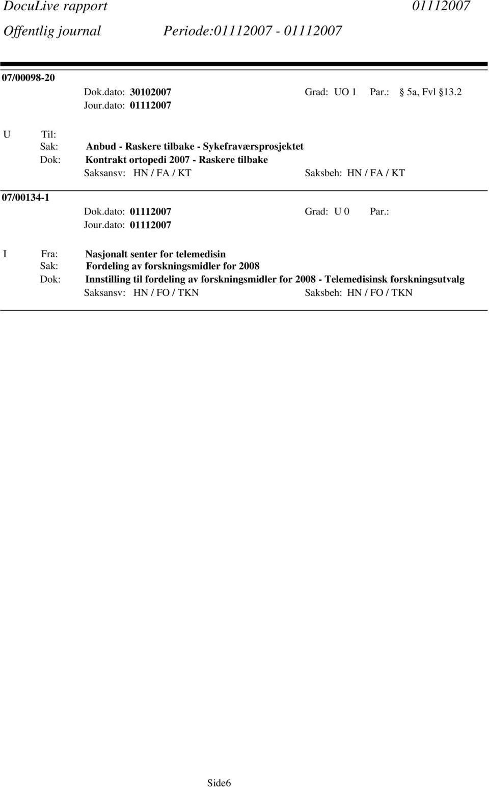 tilbake 07/00134-1 Dok.dato: 01112007 Grad: U 0 Par.