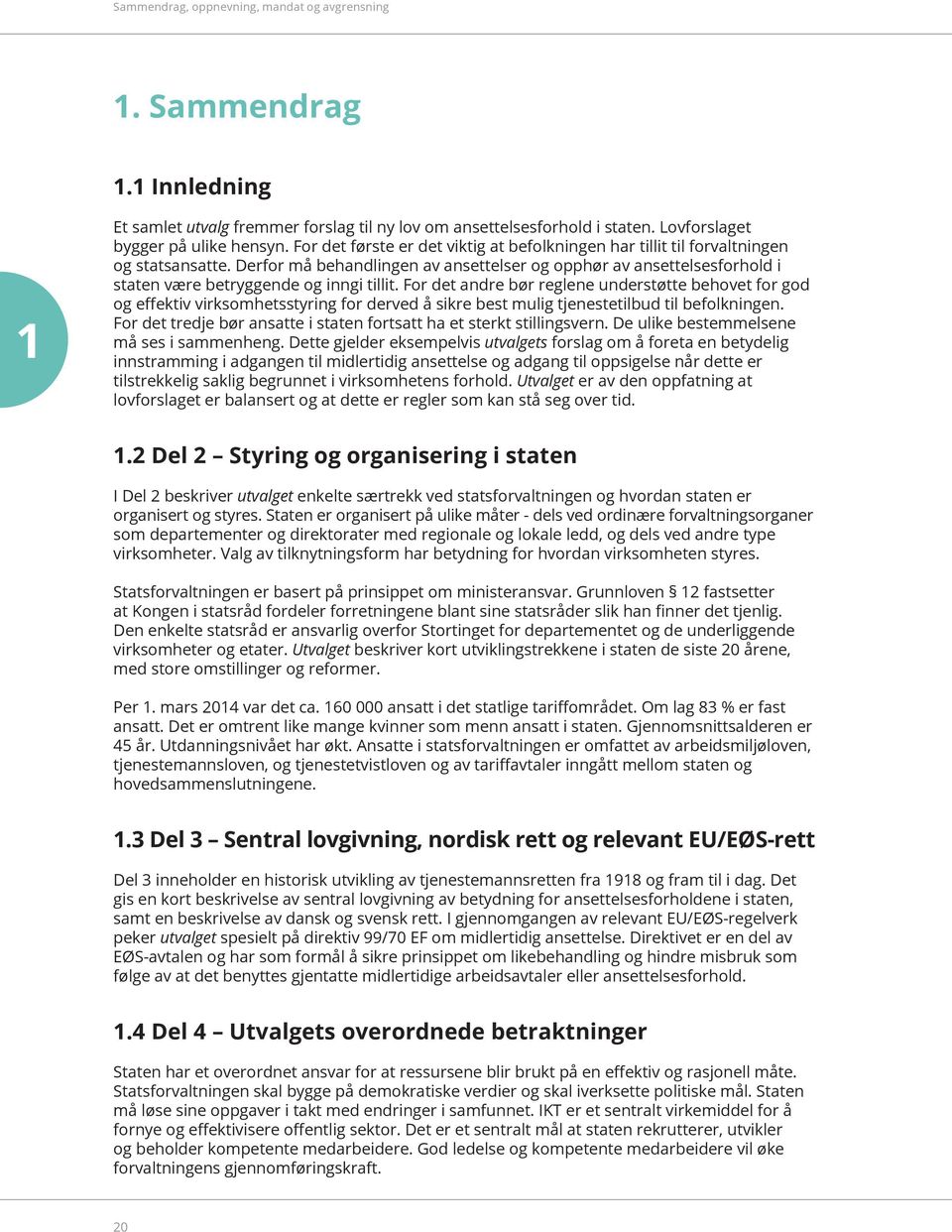 Derfor må behandlingen av ansettelser og opphør av ansettelsesforhold i staten være betryggende og inngi tillit.