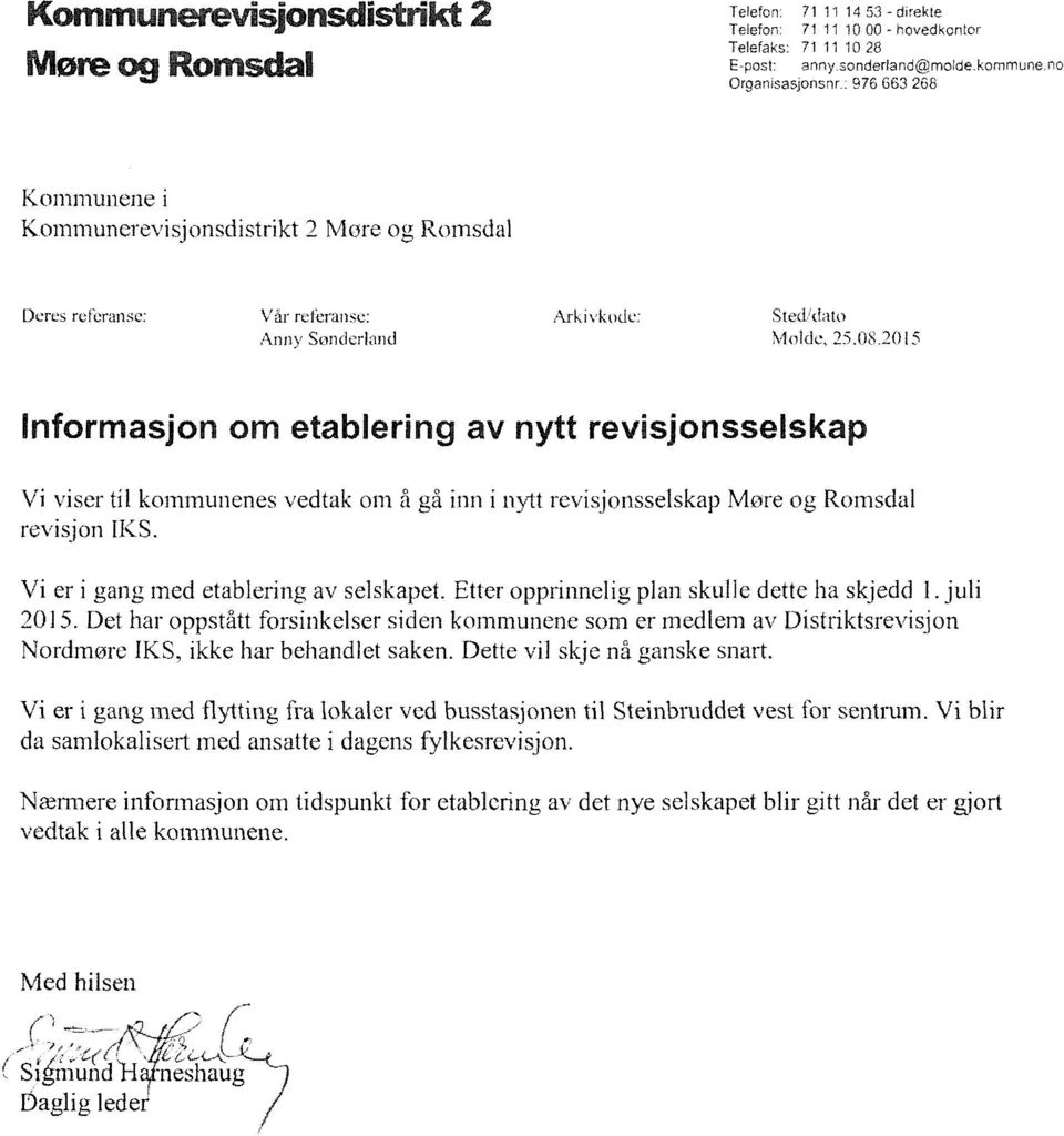 08_2015 Informasjon om etablering av nytt revisjonsselskap Vi viser til kommunenes vedtak om å gå inn i nytt revisjonsselskap More og Romsdal revisjon Vi er i gang med etablering av selskapet.