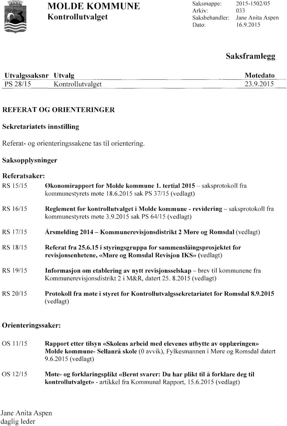 Saksopplysninger Referatsaker: RS 15/15 Økonomirapport for Molde kommune 1. tertial 2015 saksprotokoll fra kommunestyrets møte 18.6.