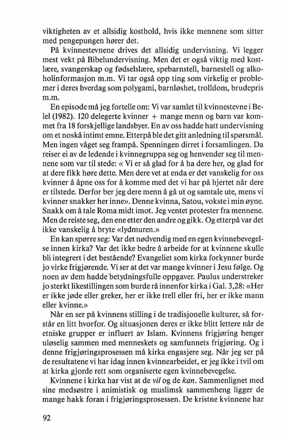 m. En episodema jeg fortelle om: Vi var samlet ti1 kvinnestevne i Belel(1982). 120 delegerte kvinner + mange menn og barn var kommet fra 18 forskjellige landsbyer.