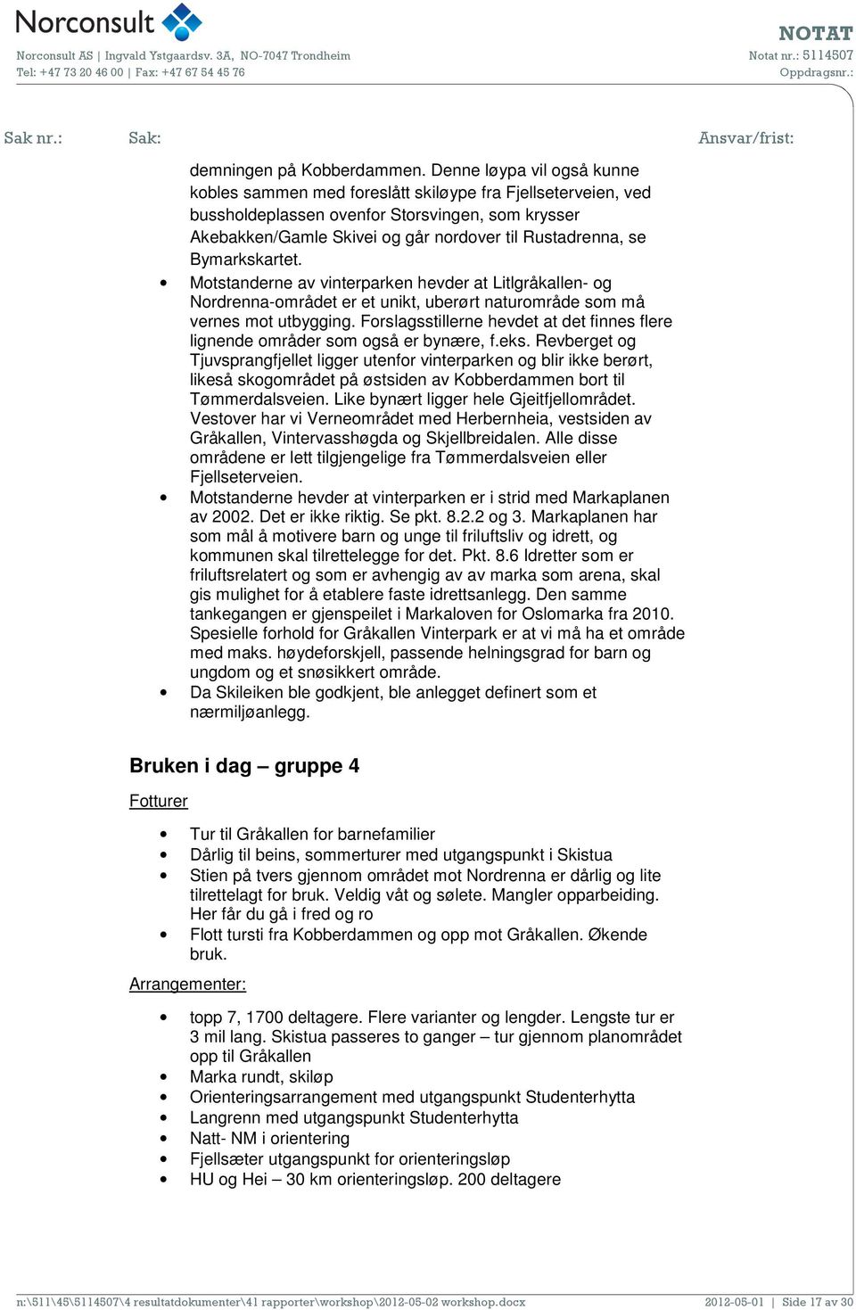 Bymarkskartet. Motstanderne av vinterparken hevder at Litlgråkallen- og Nordrenna-området er et unikt, uberørt naturområde som må vernes mot utbygging.