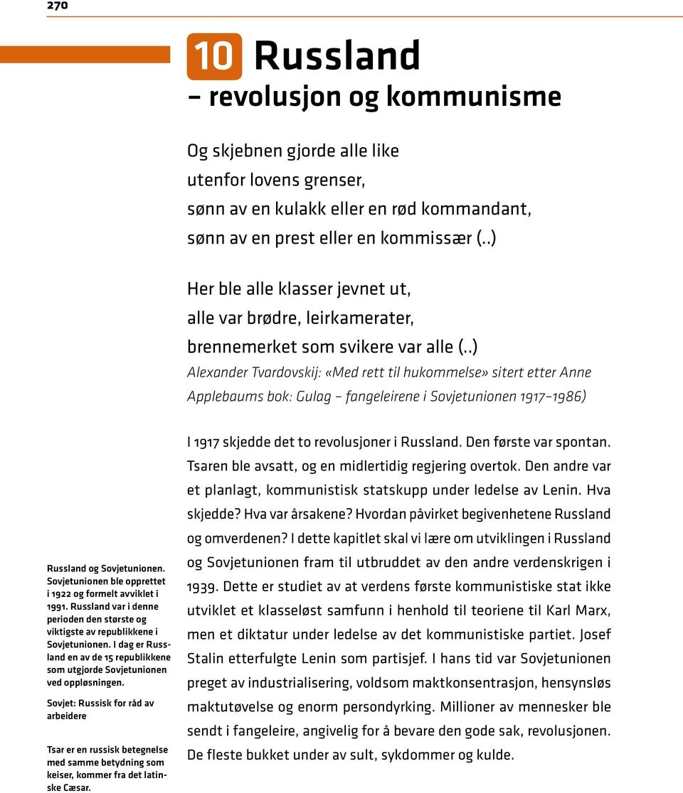 .) Alexander Tvardovskij: «Med rett til hukommelse» sitert etter Anne Applebaums bok: Gulag fangeleirene i Sovjetunionen 1917 1986) Russland og Sovjetunionen.