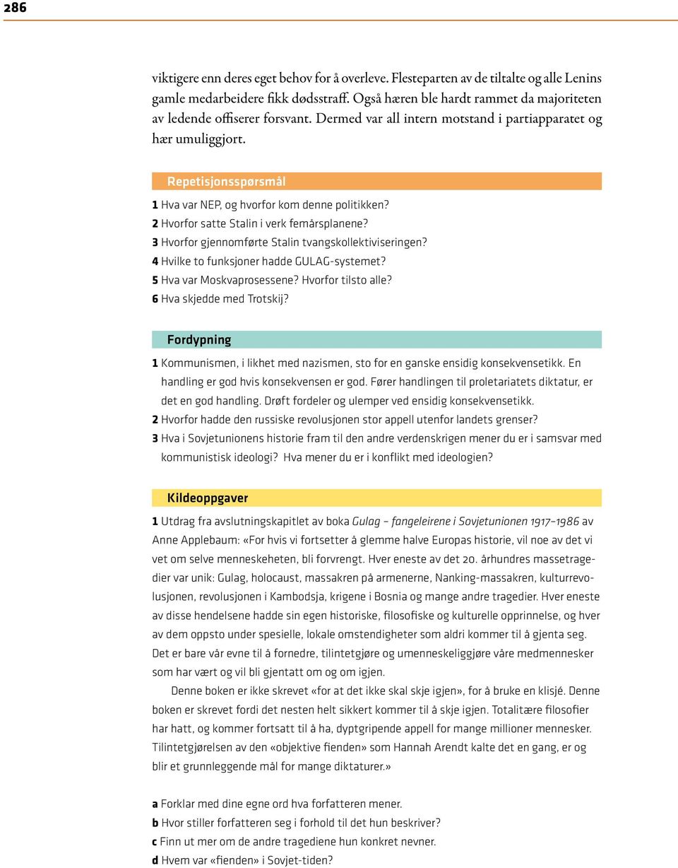 Repetisjonsspørsmål 1 Hva var NEP, og hvorfor kom denne politikken? 2 Hvorfor satte Stalin i verk femårsplanene? 3 Hvorfor gjennomførte Stalin tvangskollektiviseringen?