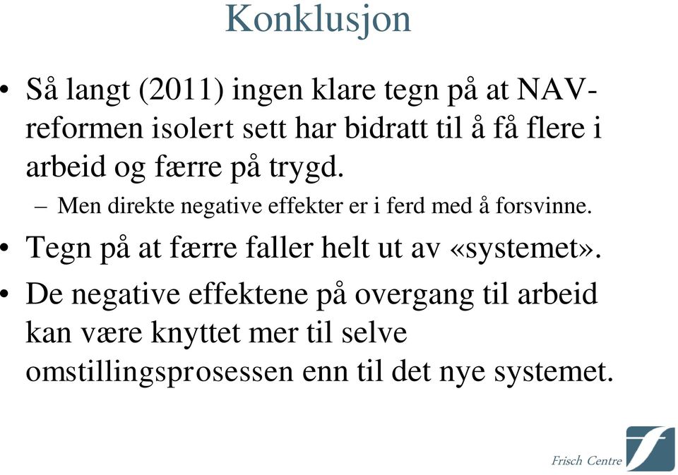 Men direkte negative effekter er i ferd med å forsvinne.