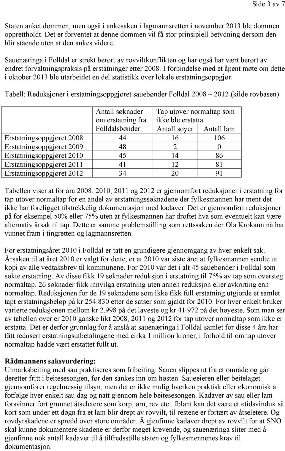 Sauenæringa i Folldal er strekt berørt av rovviltkonflikten og har også har vært berørt av endret forvaltningspraksis på erstatninger etter 2008.