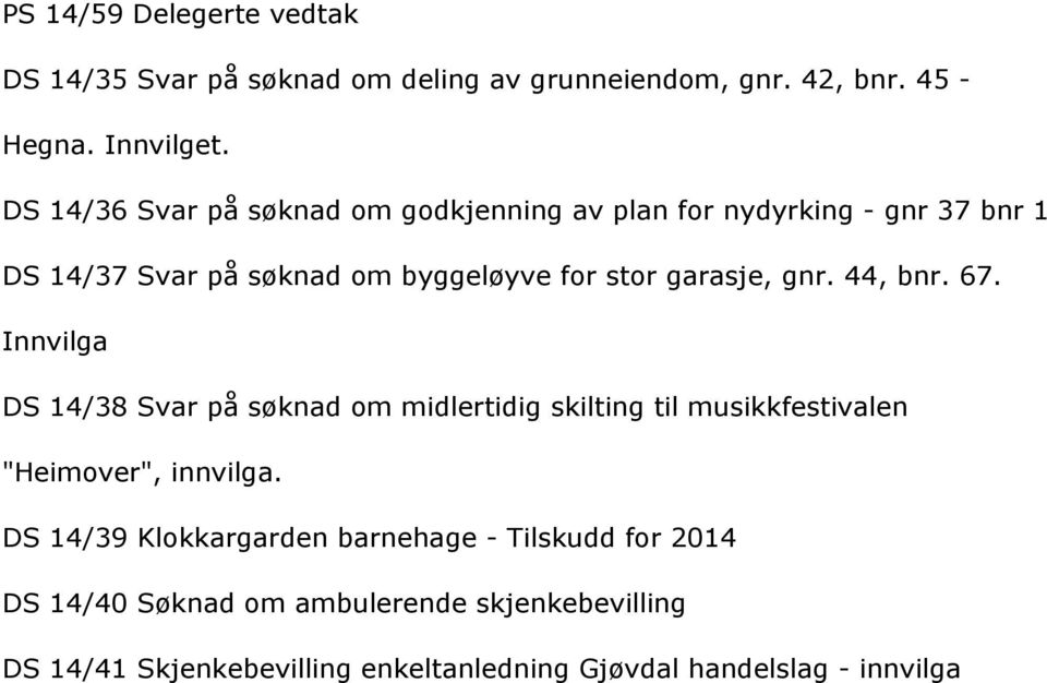 44,bnr.67. Innvilga DS14/38Svarpåsçknadommidlertidigskiltingtilmusikkfestivalen "Heimover",innvilga.