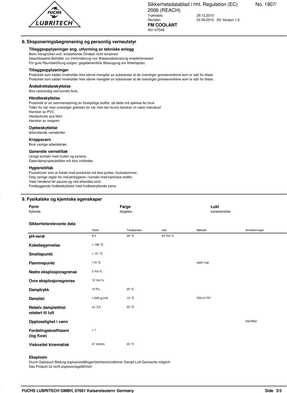 Tilleggsopplysninger Produktet som sådan inneholder ikke sånne mengder av substanser at de overstiger grenseverdiene som er satt for disse.