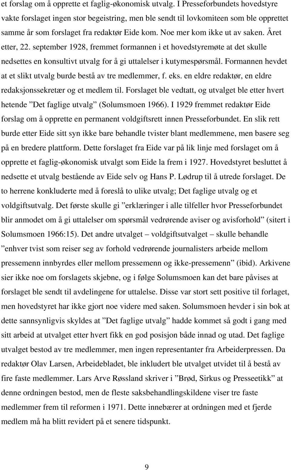 Året etter, 22. september 1928, fremmet formannen i et hovedstyremøte at det skulle nedsettes en konsultivt utvalg for å gi uttalelser i kutymespørsmål.