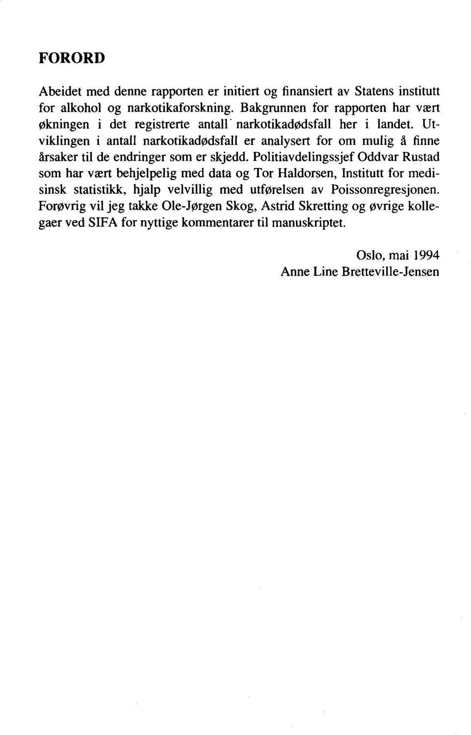 Utviklingen i antall narkotikadødsfall er analysert for om mulig å finne årsaker til de endringer som er skjedd.