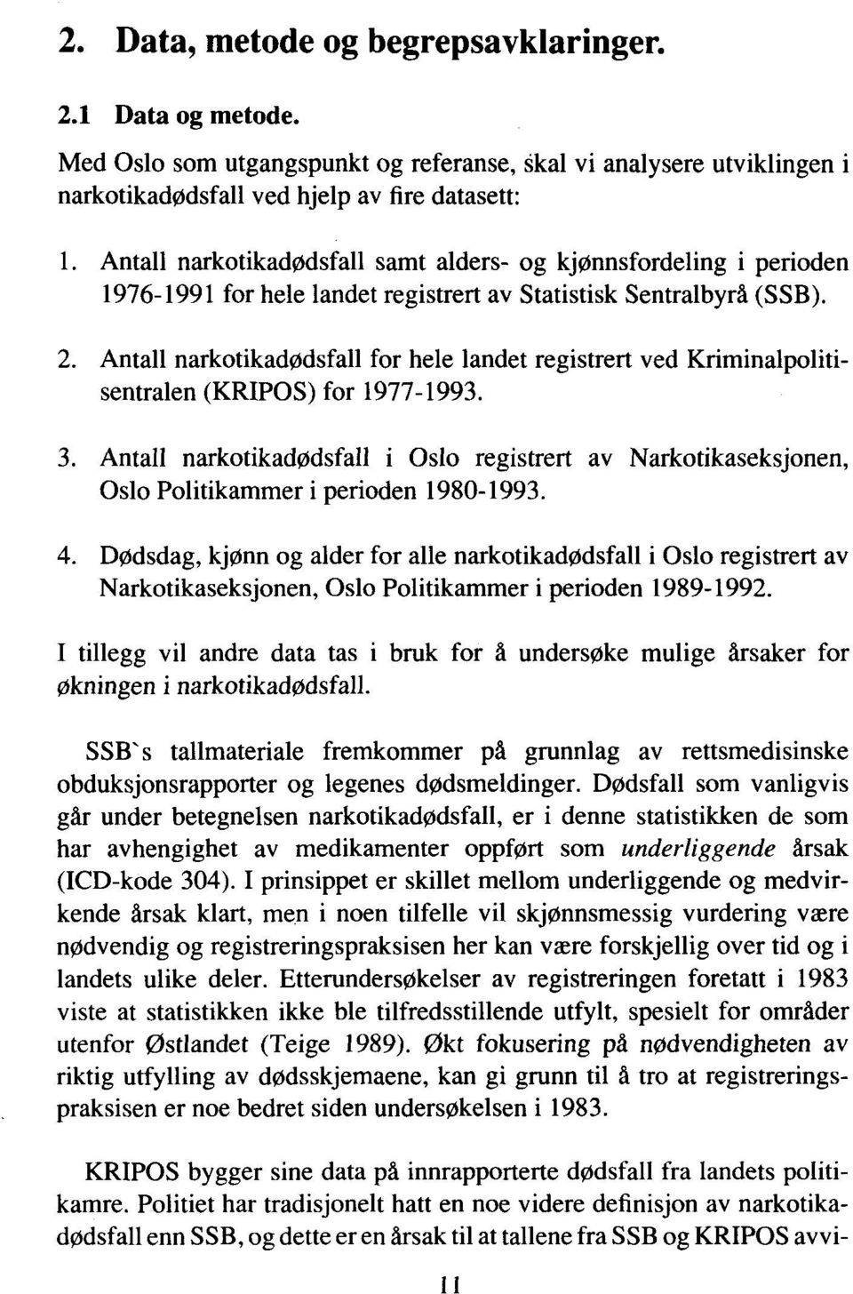 Antall narkotikadødsfall for hele landet registrert ved Kriminalpolitisentralen(KRIPOS) for 1977-1993. 3.